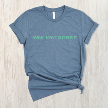 Load image into Gallery viewer, Are You Sure? - A Unique, Conversation Starter T-shirt